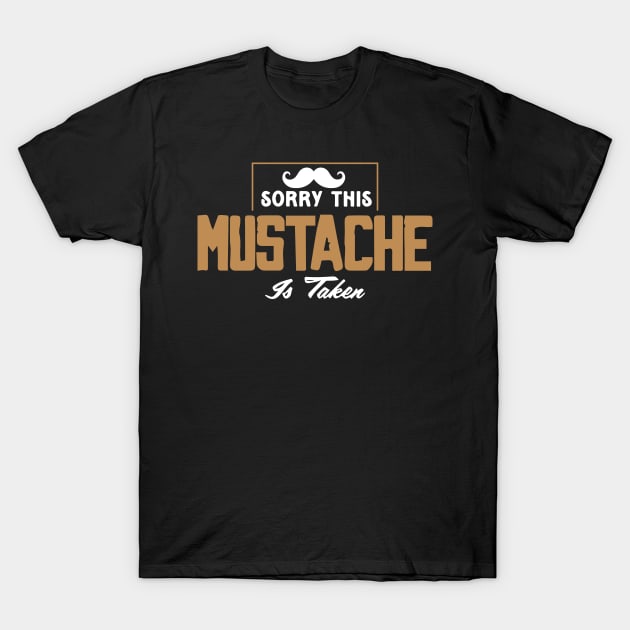 Sorry, This Mustache is Taken T-Shirt by pako-valor